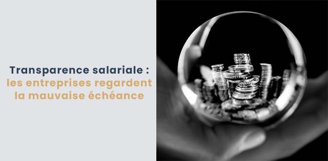 Transparence salariale : les entreprises regardent la mauvaise échéance
